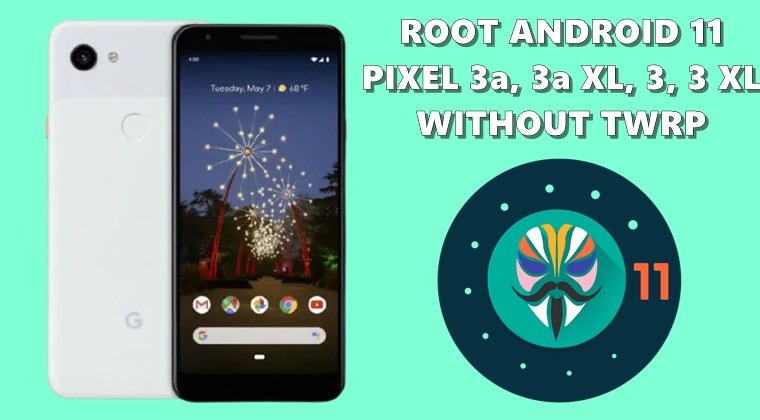 root Pixel 3a, Pixel 3a XL, Pixel 3, Pixel 3 XL android 11 without twrp