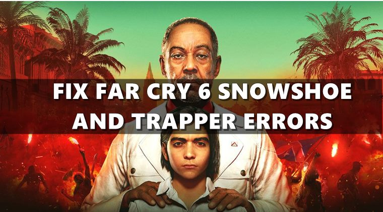 Fix Far Cry 6 Snowshoe and Trapper Errors