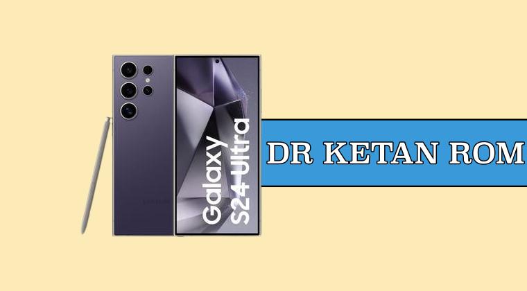 Dr Ketan ROM Galaxy S24 Ultra