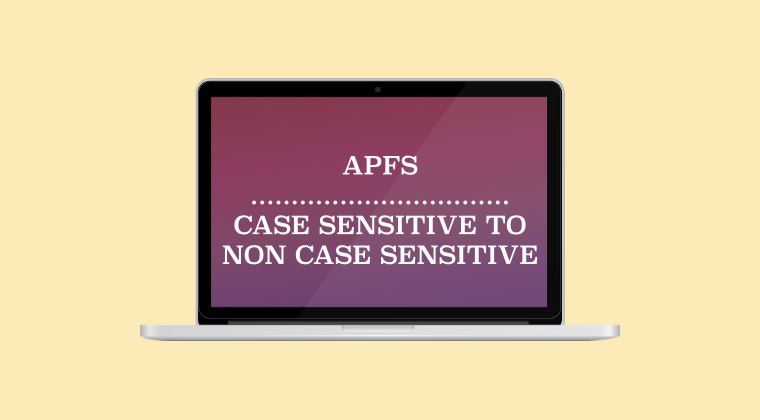 Convert APFS Case Sensitive Drive to Non Case Sensitive