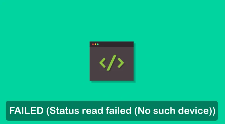 FAILED (Status read failed (No such device))