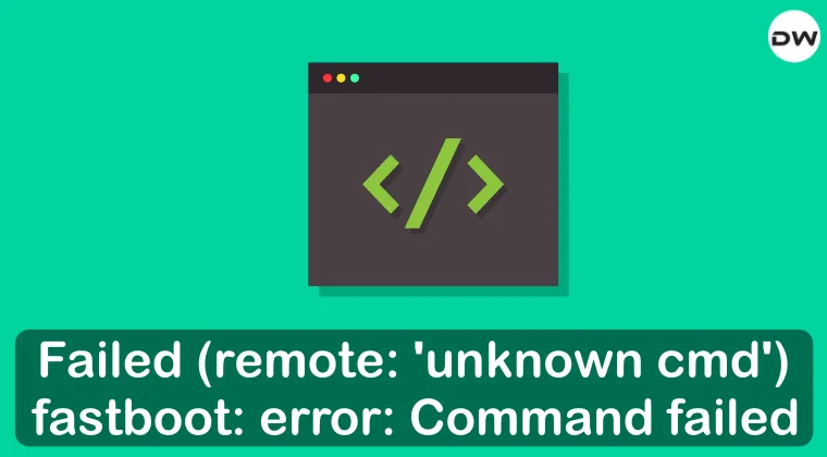 Failed (remote: 'unknown cmd') fastboot: error: Command failed